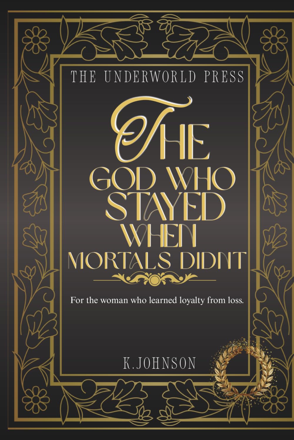The God Who Stayed When Mortals Didn’t: 100 quotes for the woman who learned loyalty from loss. (The Hades Devotional Quote Collection)