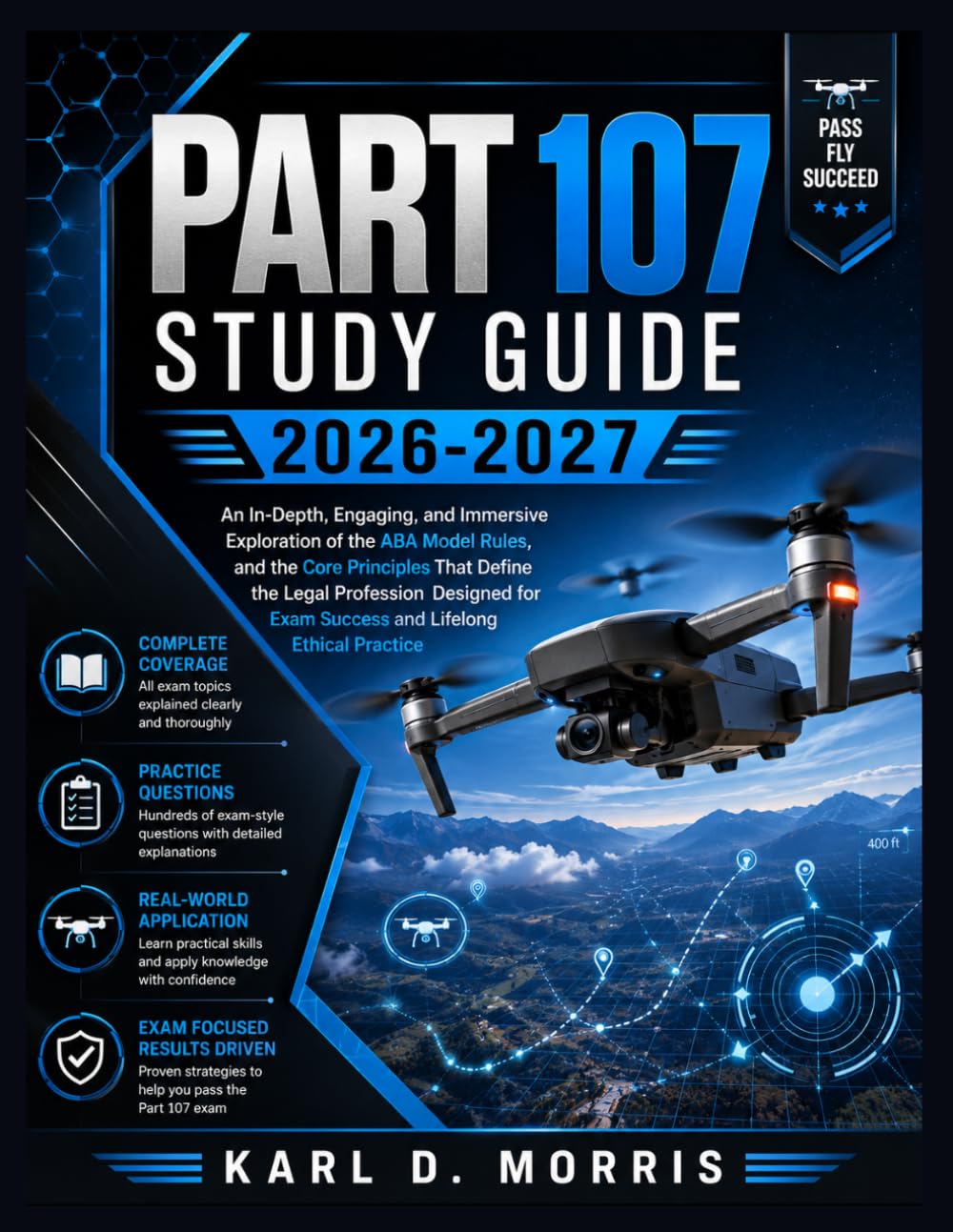 Part 107 Study Guide 2026-2027: An In-Depth, Engaging, and Immersive Exploration of the ABA Model Rules, and the Core Principles That Define the Legal ... Exam Success and Lifelong Ethical Practice