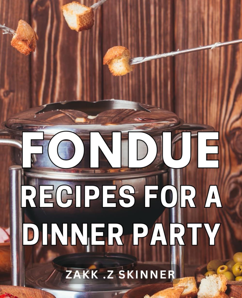 Fondue Recipes For A Dinner Party: Delicious Fondue Recipes: Perfect for Hosting a Memorable Dinner Gathering! Ideal gift for aspiring hosts and food enthusiasts.