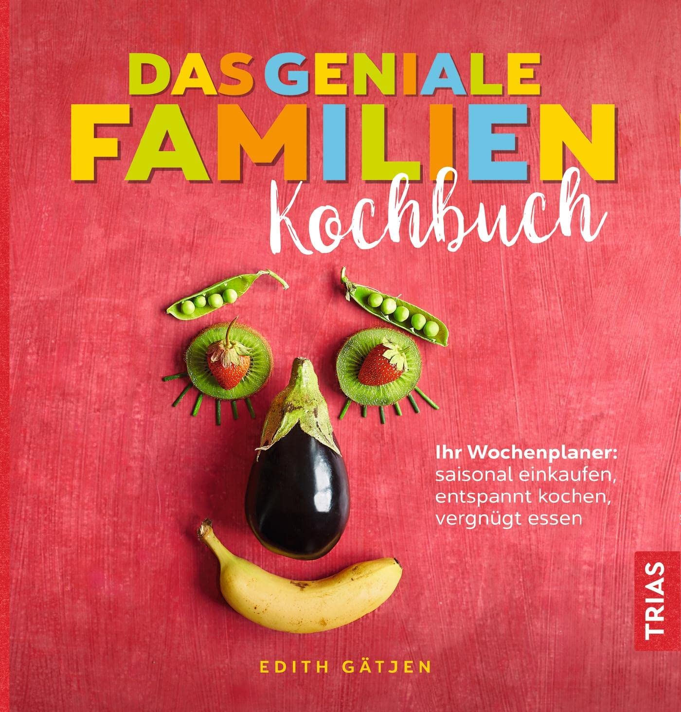 Das geniale Familien-Kochbuch: Ihr Wochenplaner: saisonal