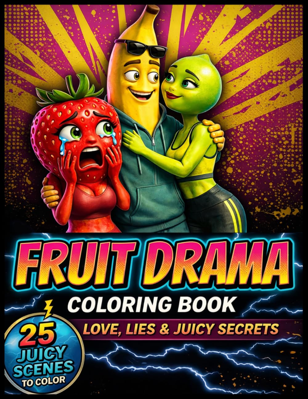 Fruit Drama Coloring Book: For Adults Who Love Drama, Secrets & Messy Love — A Juicy, Addictive Coloring Book Filled with Scandalous Scenes, Gossip, and Guilty Pleasure
