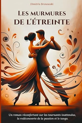Les murmures de l'étreinte: Un roman réconfortant sur les tournants inattendus, la redécouverte de la passion et le tango