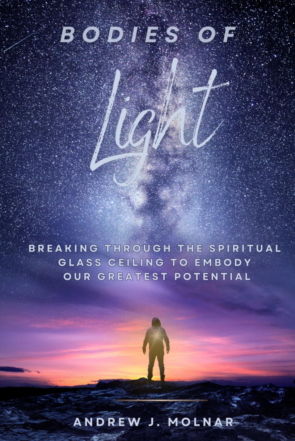 Bodies of Light: Breaking Through the Spiritual Glass Ceiling to Embody Our Greatest Potential