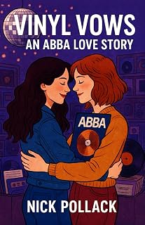 VINYL VOWS: AN ABBA LOVE STORY: (An ABBA-Fuelled Tale of Record Shop Romance, Rainbow Resistance, and First-Kiss Fireworks)