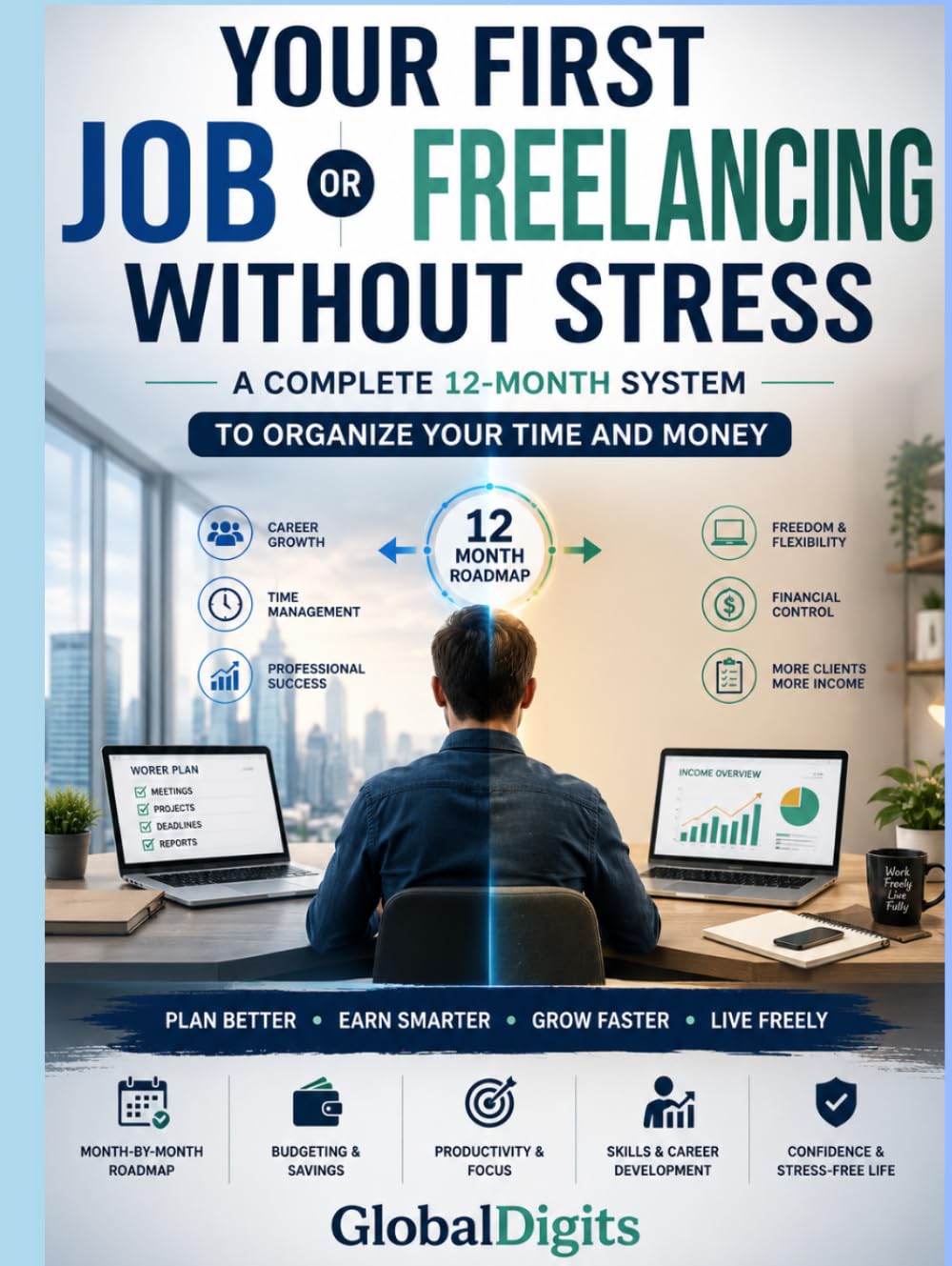 YOUR FIRST JOB OR FREELANCING WITHOUT STRESS: A Complete 12-Month System to Organize Your Time and Money