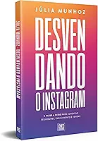 Desvendando o Instagram: O passo a passo para aumentar seguidores, engajamento e vendas