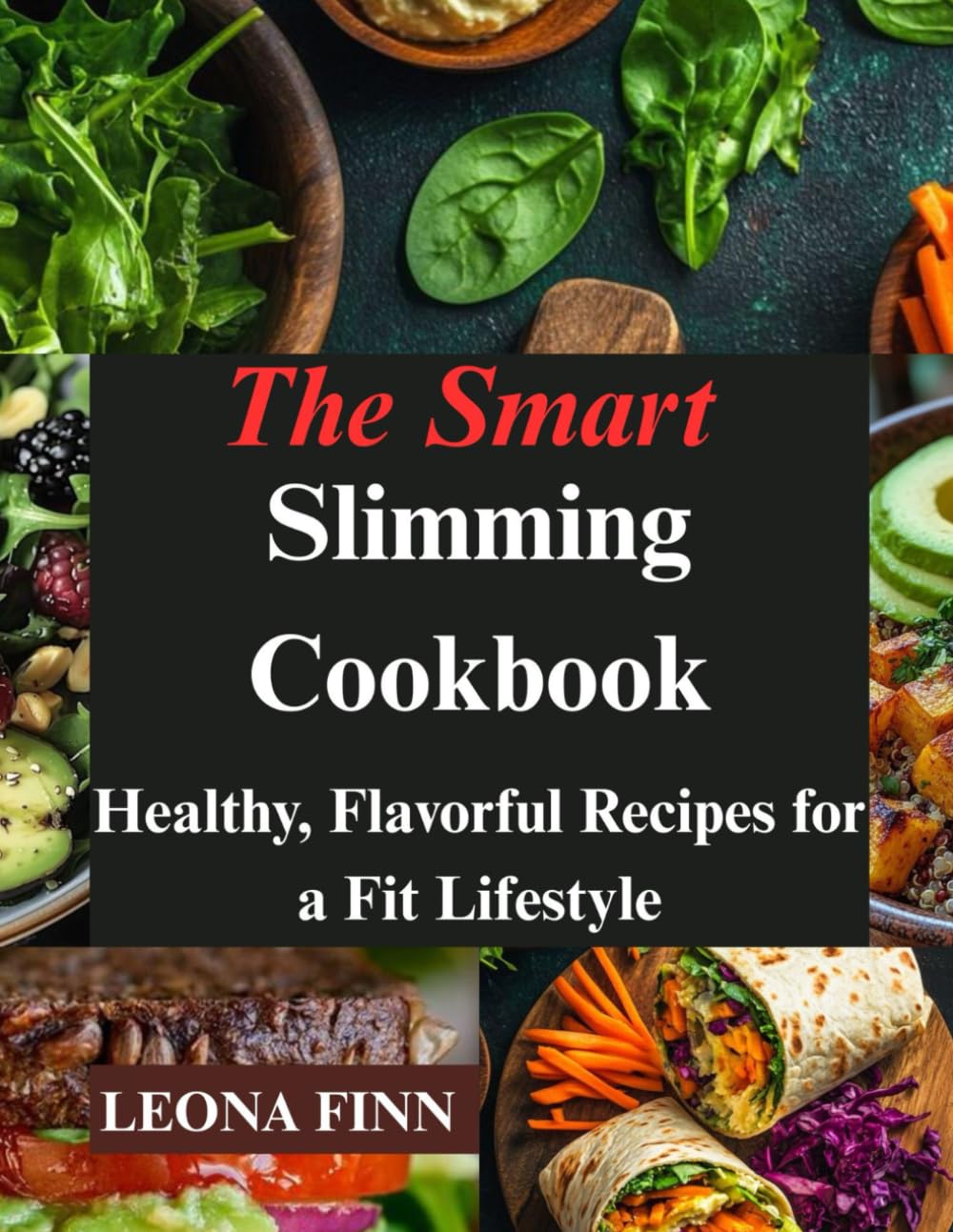 The Smart Slimming Cookbook: Healthy, Flavorful Recipes for a Fit Lifestyle