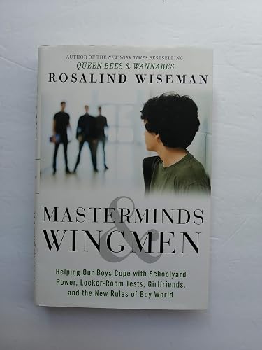 Masterminds &amp; Wingmen: Helping Your Son Cope With Schoolyard Power, Locker-room Tests, Girlfriends, and the New Rules of Boy World