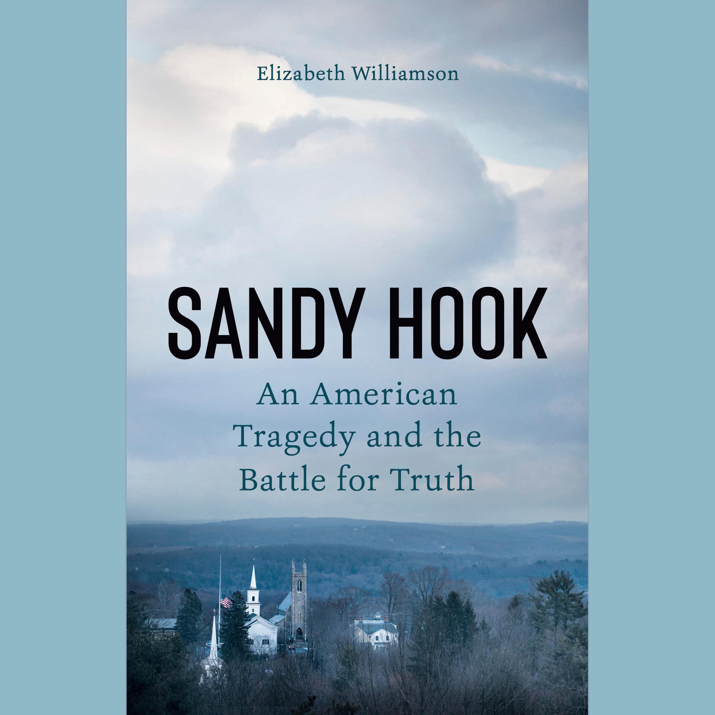 Sandy Hook: An American Tragedy and the Battle for Truth