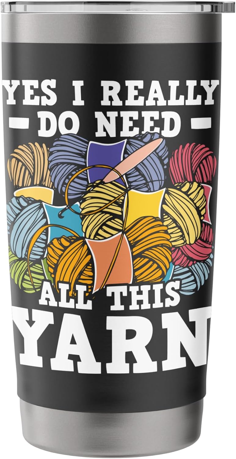 Yes I Really Do Need All This Yarn - Knitting Crocheting Stainless Steel Insulated Tumbler