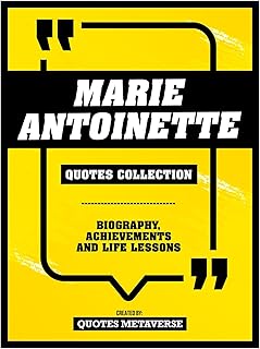 Marie Antoinette - Quotes Collection: Biography, Achievements And Life Lessons