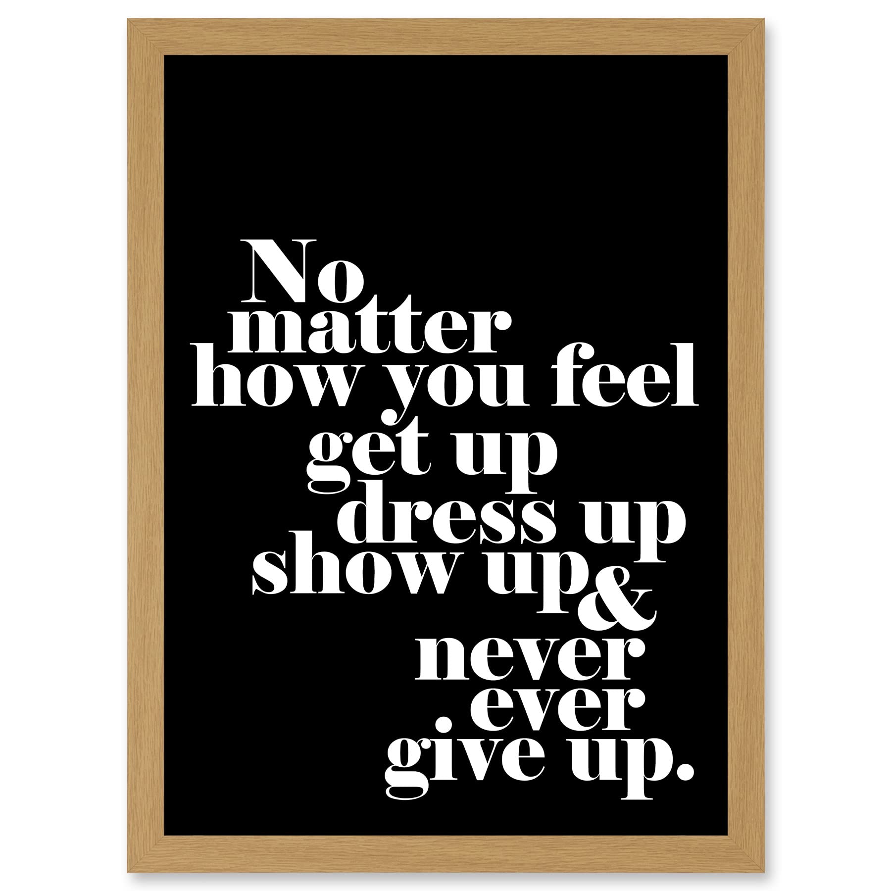 Artery8 Motivational Quote No Matter How You Feel A4 Artwork Framed Wall Art Print
