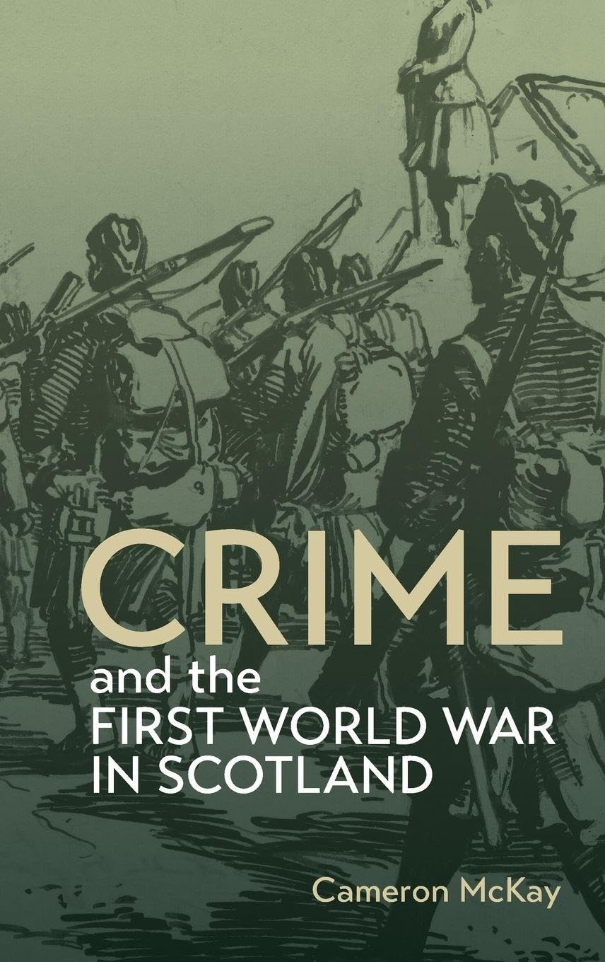 Crime and the First World War in Scotland: 5 (Scottish Historical Review Monograph Second Series)