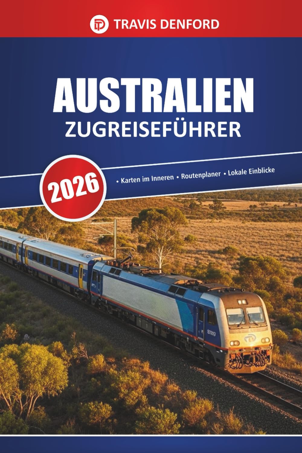 Australien Zugreiseführer 2026: Landschaftlich reizvolle Routen, Karten, Reiserouten und lokale Einblicke zur Erkundung des Outbacks und der Städte