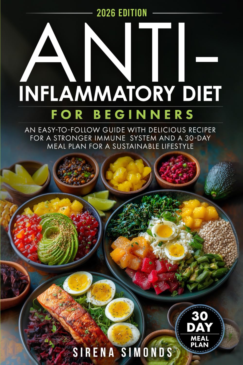Anti-Inflammatory Diet for Beginners: An Easy-to-Follow Guide with Delicious Recipes for a Stronger Immune System and a 30-Day Meal Plan for a