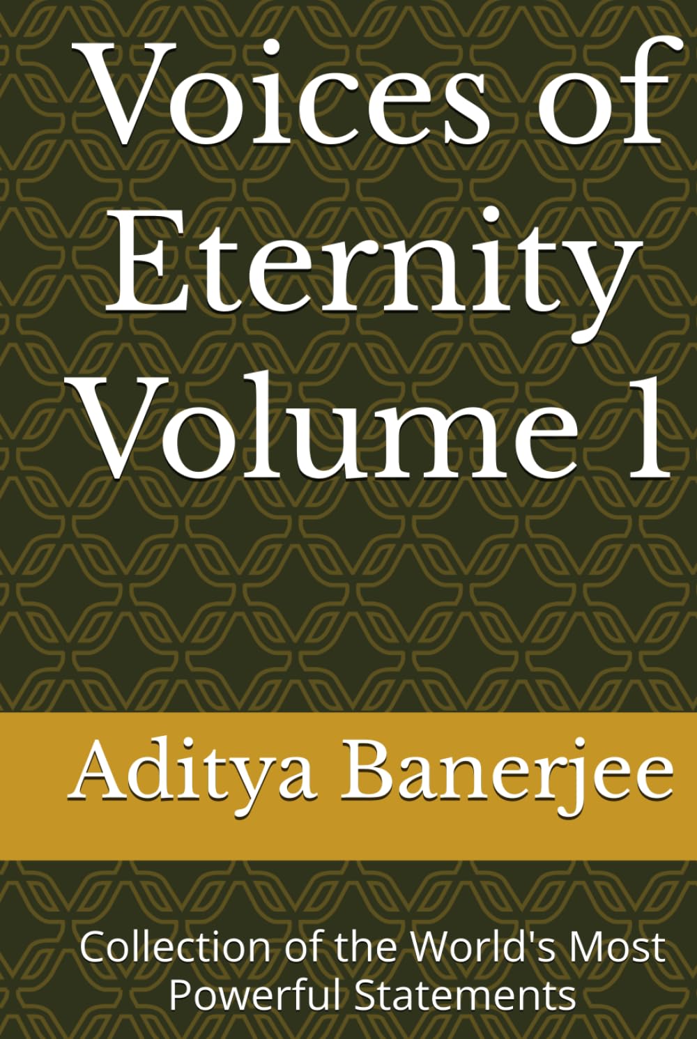 Voices of Eternity Volume 1: Collection of the World's Most Powerful Statements