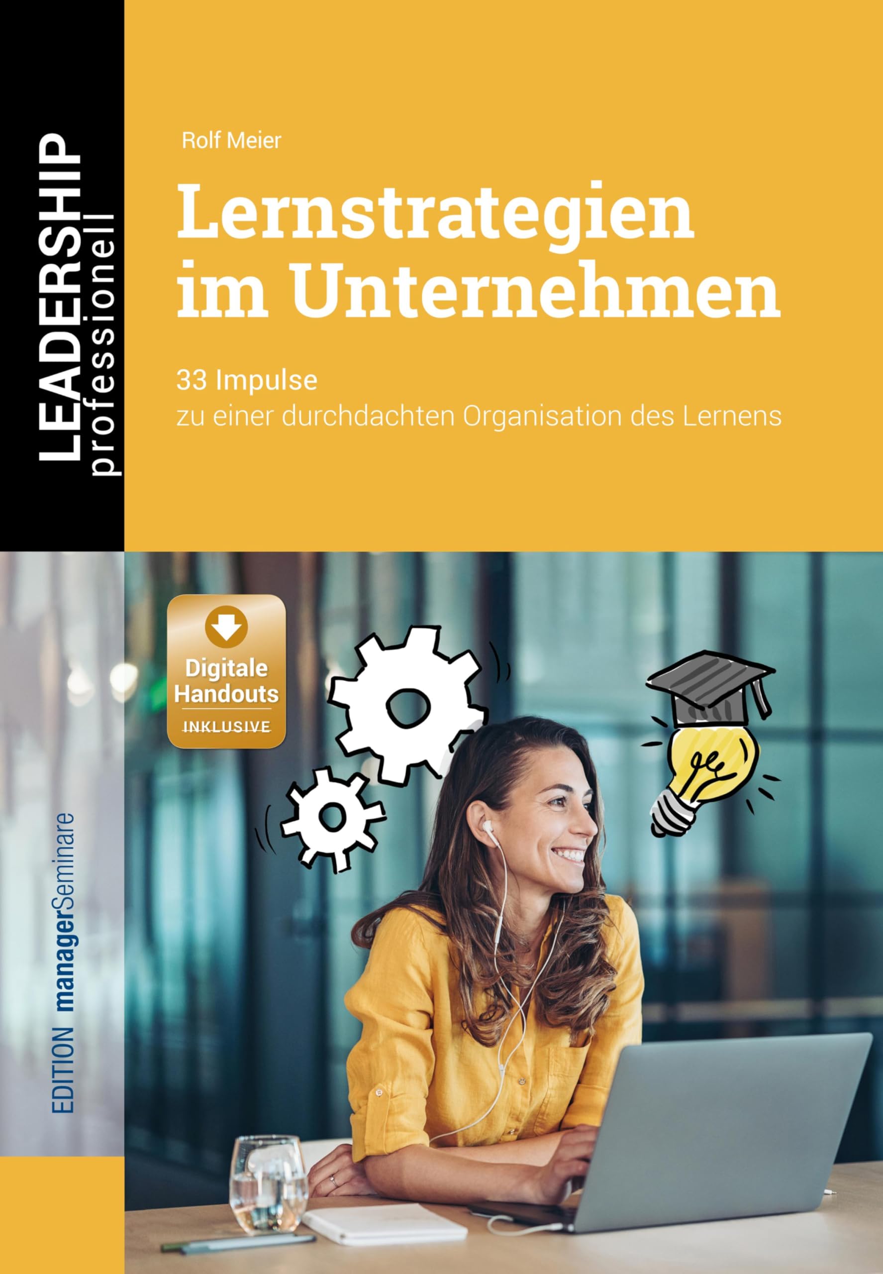 Lernstrategien im Unternehmen: 33 Impulse zu einer durchdachten Organisation des Lernens (Leadership Professionell)