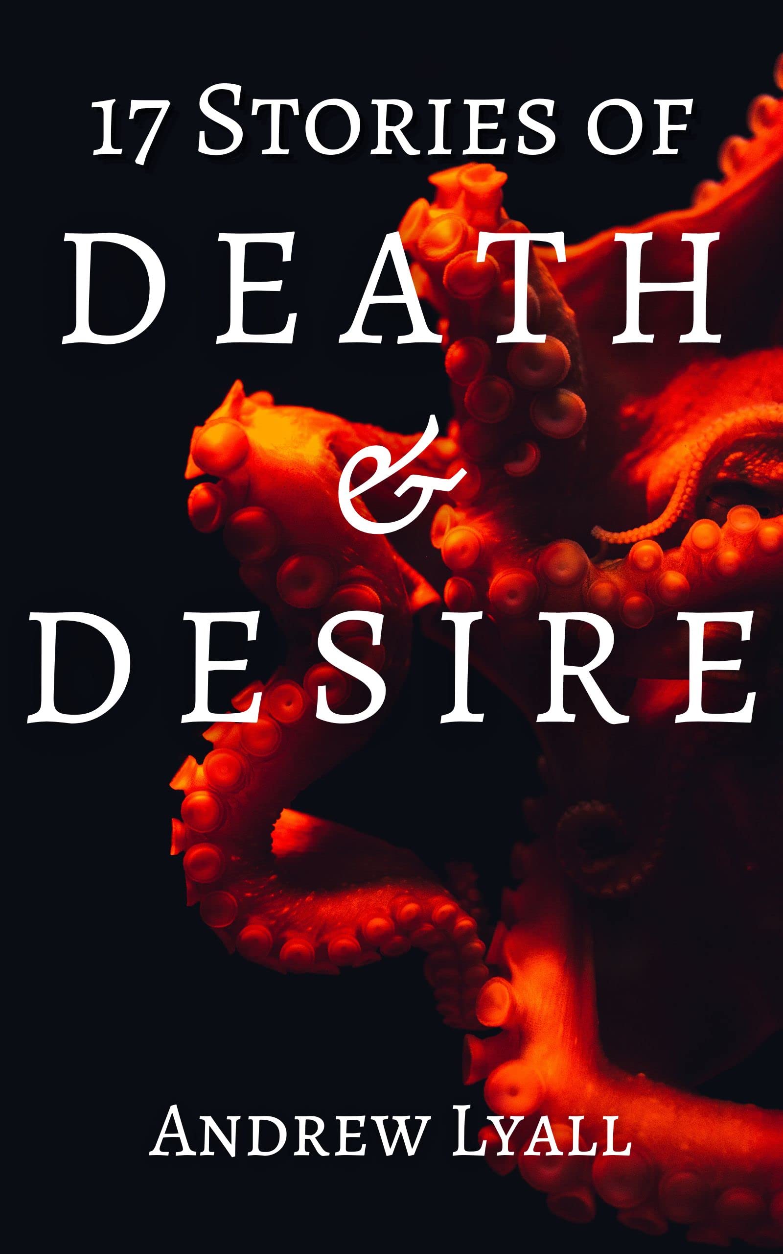 17 Stories of Death and Desire: A horror short story collection