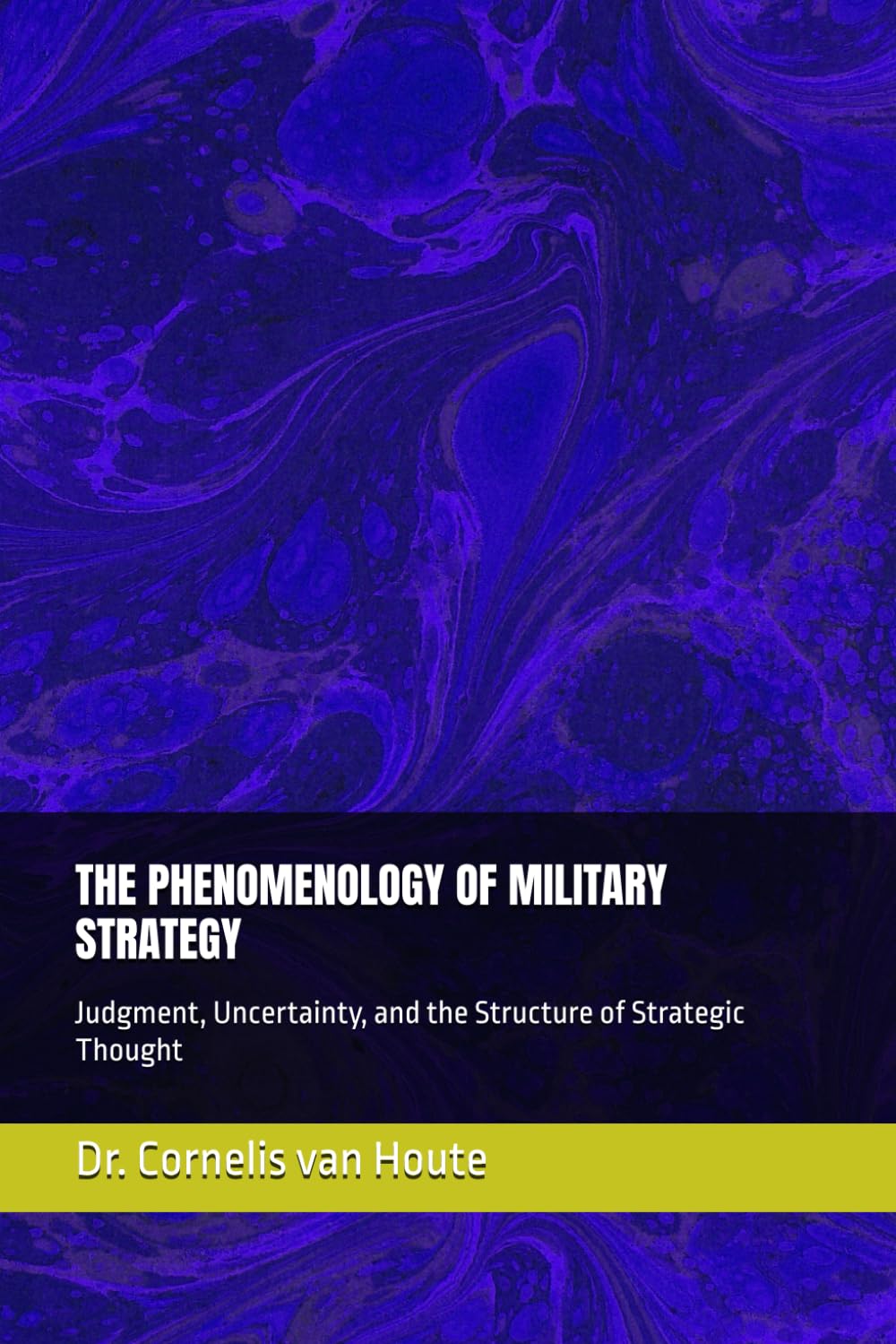 THE PHENOMENOLOGY OF MILITARY STRATEGY: Judgment, Uncertainty, and the Structure of Strategic Thought (The Frost Reports on Military Science)