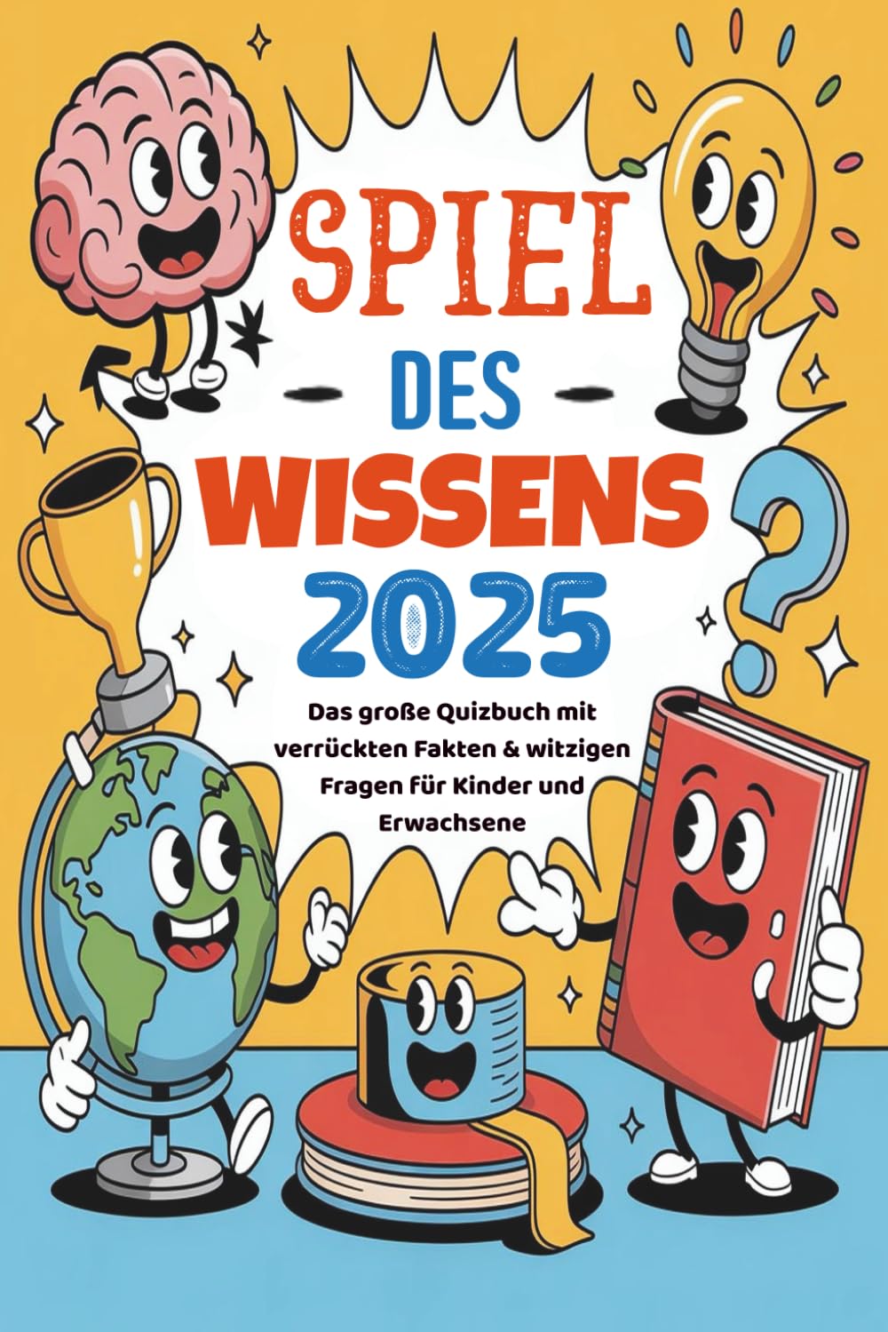 Spiel Des Wissens 2025: Das große Quizbuch mit verrückten Fakten & witzigen Fragen für Kinder und Erwachsene