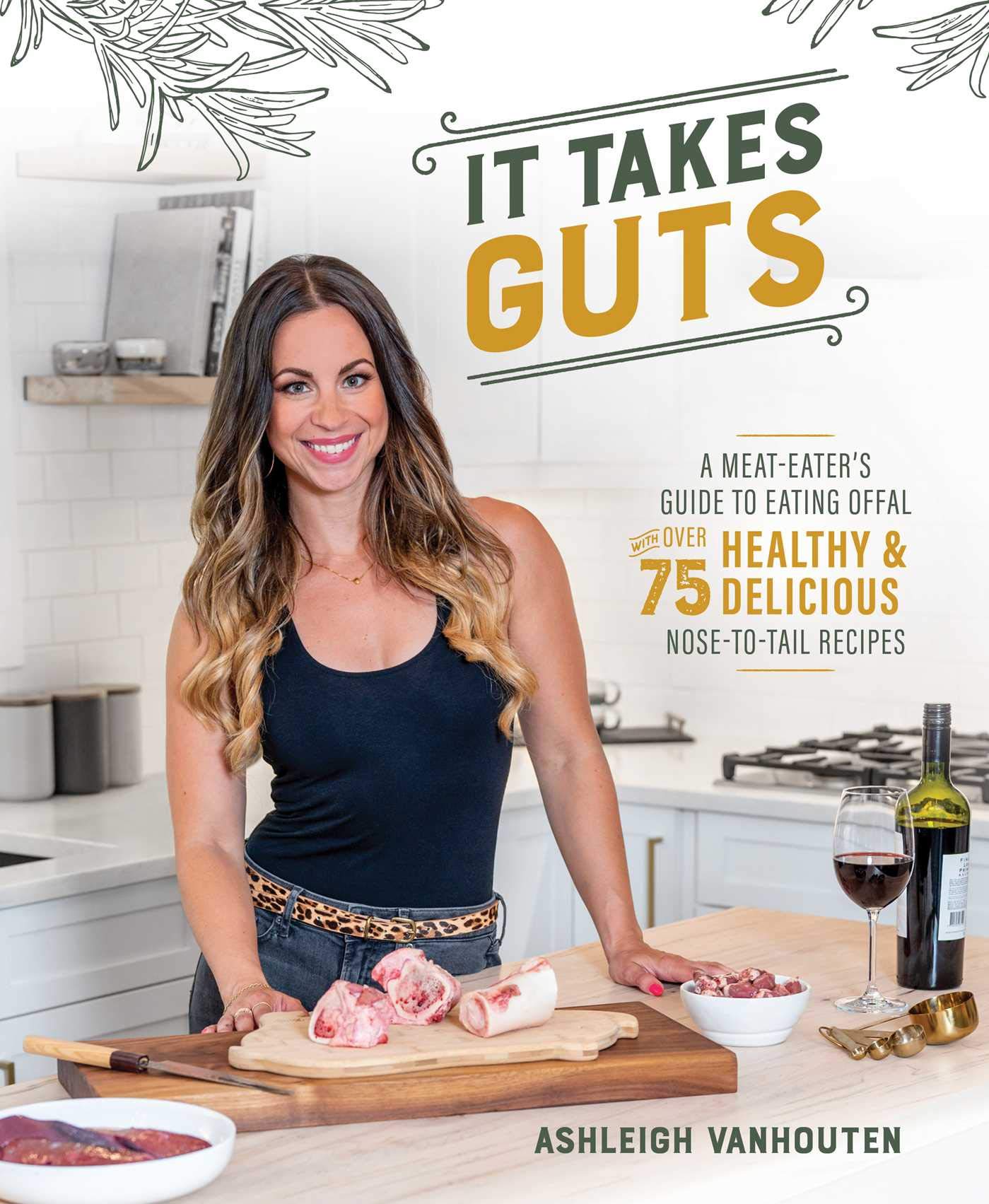 It Takes Guts: A Meat-eater's Guide to Eating Offal With over 75 Healthy and Delicious Nose-to-tail Recipes