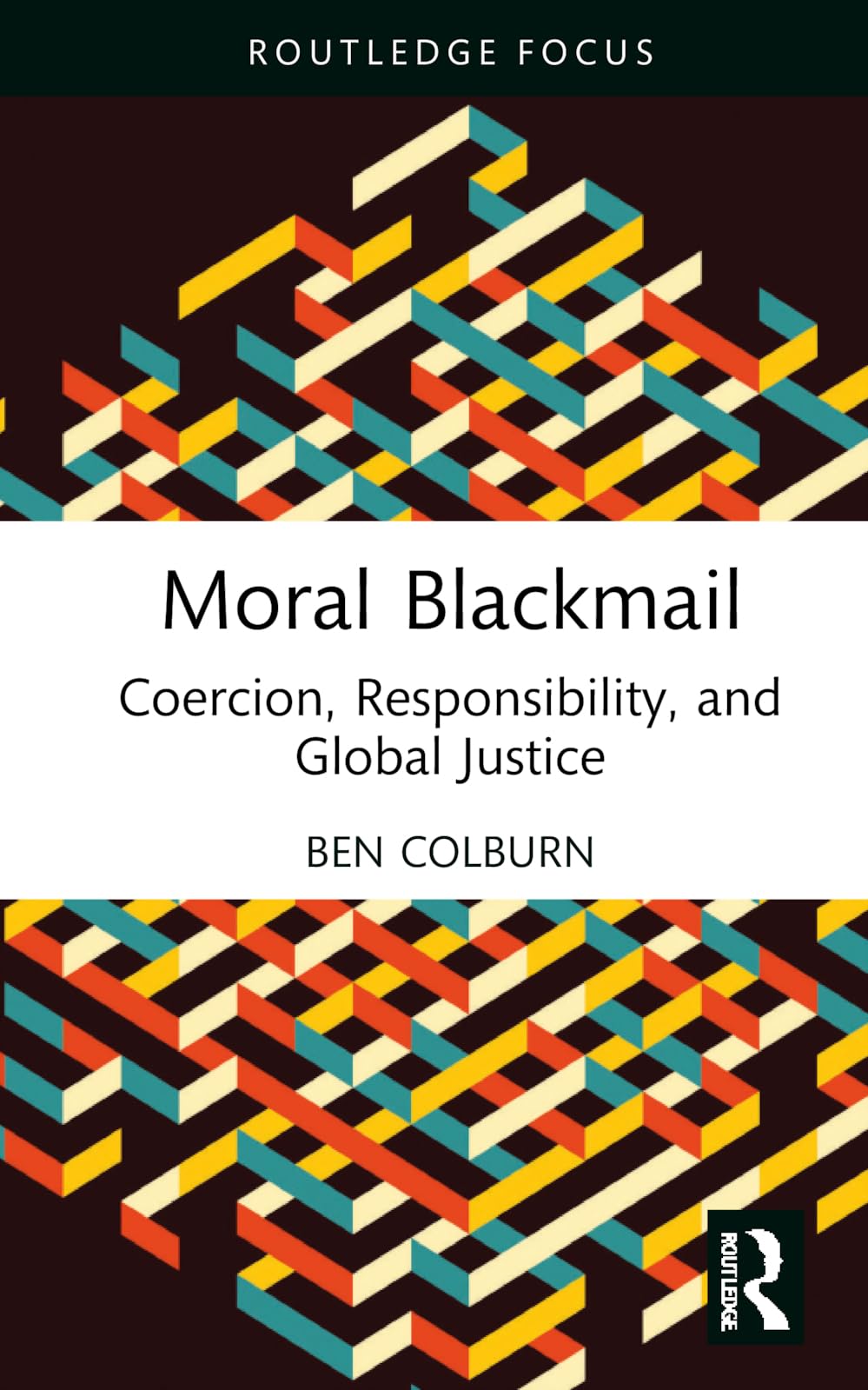 Moral Blackmail: Coercion, Responsibility, and Global Justice (Routledge Focus on Philosophy)
