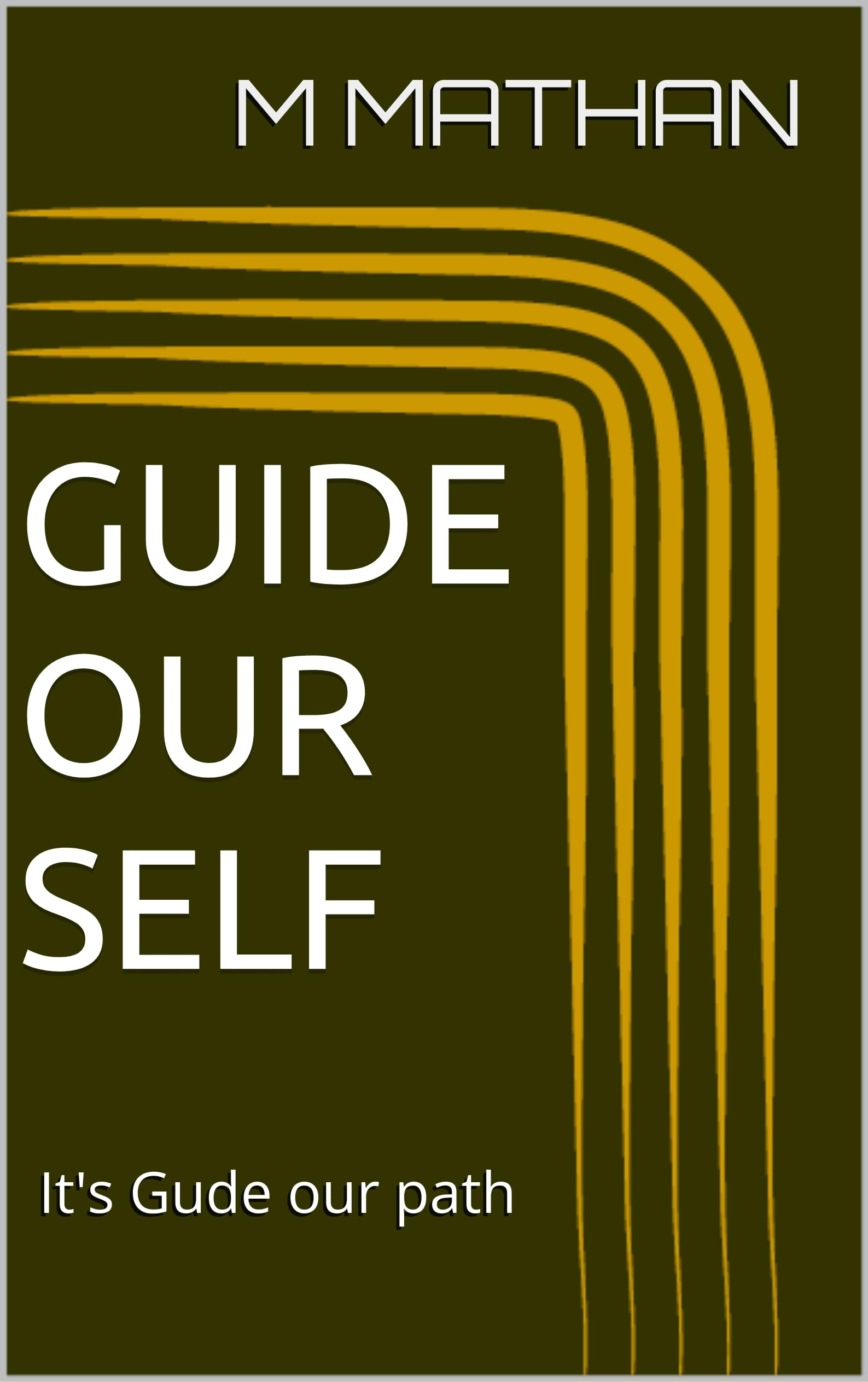 GUIDE OUR SELF: It's Gude our path (English Edition)