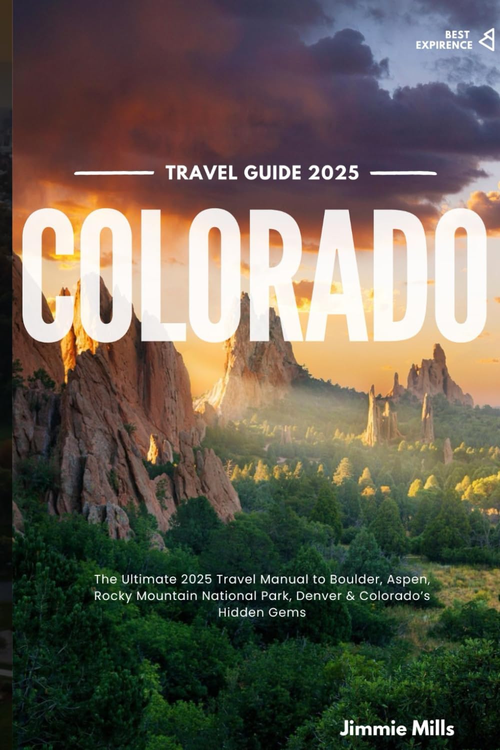 COLORADO TRAVEL GUIDE 2025: The Ultimate 2025 Travel Manual to Boulder, Aspen, Rocky Mountain National Park, Denver & Colorado’s Hidden Gems