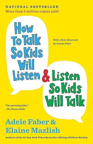 How to Talk So Kids Will Listen &amp; Listen So Kids Will Talk (The How To Talk Series)