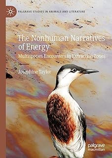 The Nonhuman Narratives of Energy: Multispecies Encounters in Extraction Zones (Palgrave Studies in Animals and Literature)