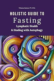Holistic Guide to Fasting, Lymphatic Health and Healing with Autophagy: The Transformative Power of Fasting | How Fasting Supports Detoxification, Cellular Regeneration and Immunity (Holistic Detox)