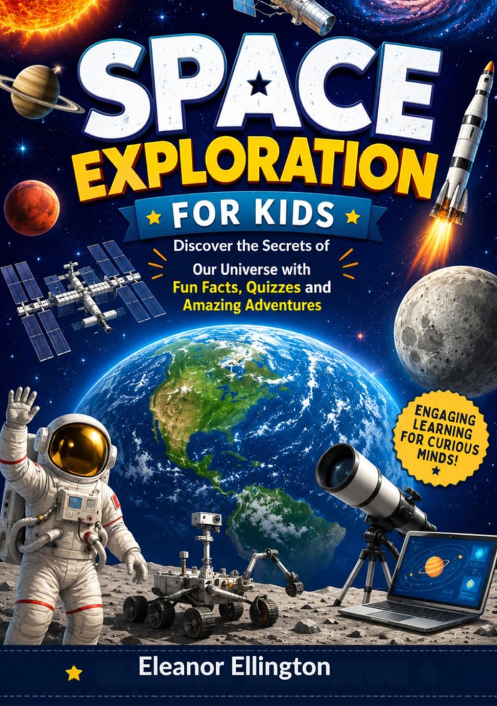SPACE EXPLORATION FOR KIDS: Discover the Secrets of Our Universe with Fun Facts, Quizzes and Amazing Adventures