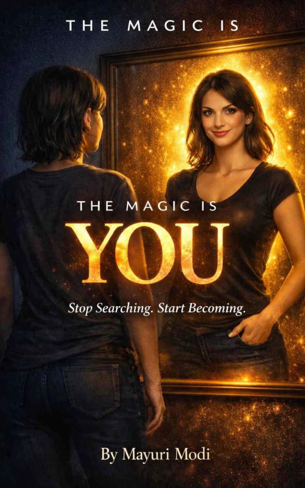 THE MAGIC IS YOU: Stop Searching ,Start Becoming
