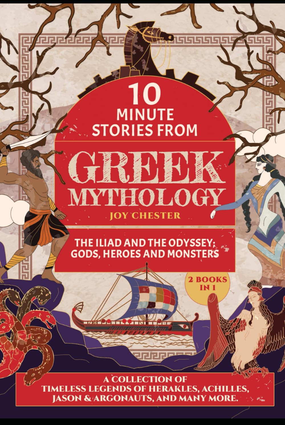 10-Minute Stories From Greek Mythology (2 Books in 1) - The Iliad and The Odyssey; Gods Heroes and Monsters: A collection of Timeless Legends of Herakles, Achilles, Jason & Argonaut, and many more.