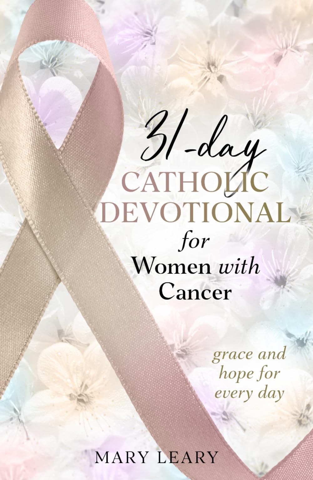 31-day Catholic Devotional for Women with Cancer: grace and hope for every day