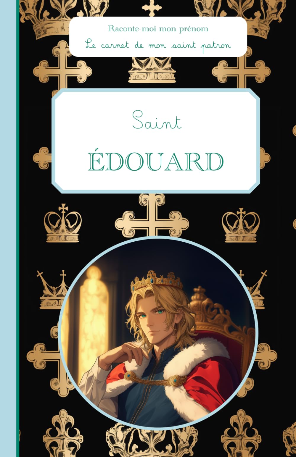 Saint Édouard, le carnet de mon saint patron, 6-11 ANS: Raconte-moi mon prénom