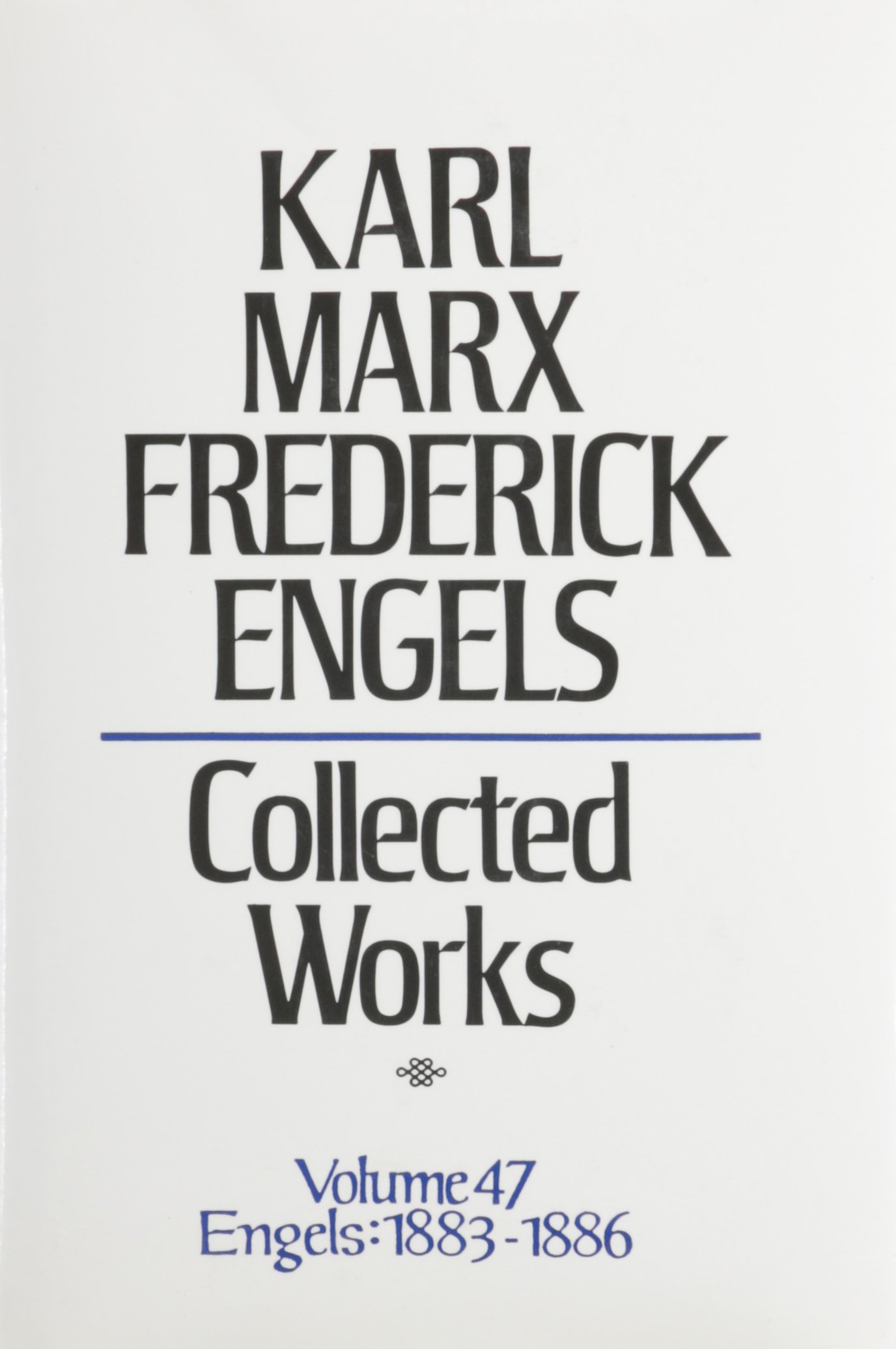 Buy Coll. Works M/E Vol 47: Collected Works : Engels : 1883-86 (KARL MARX, FREDERICK ENGELS: COLLECTED WORKS) — BookShops.in