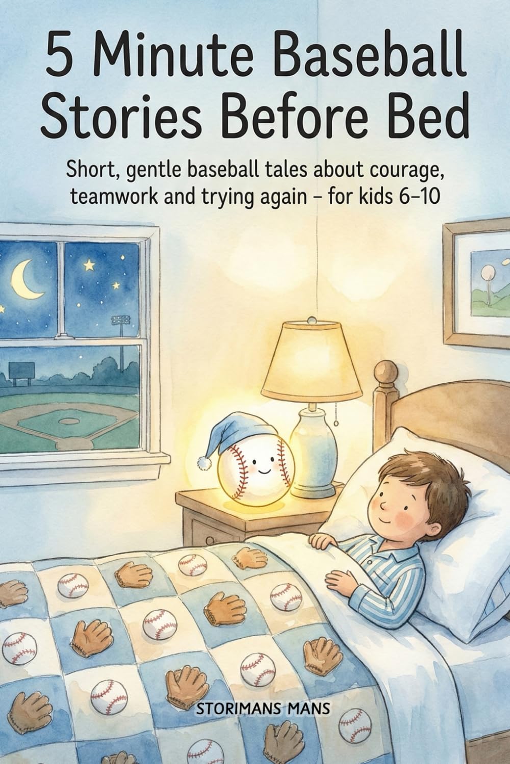 5 Minute Baseball Stories Before Bed: Short, Gentle Baseball Tales about Courage, Teamwork and Trying Again for Kids 6-10