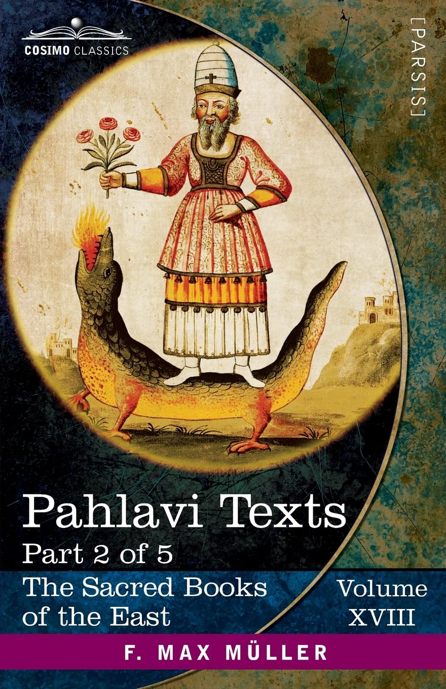 Pahlavi Texts, Part 2 of 5: The Dâdistân-î Dînîk and the Epistles of Mânûskîhar (The Sacred Books of the East (Volume 18 of 50))
