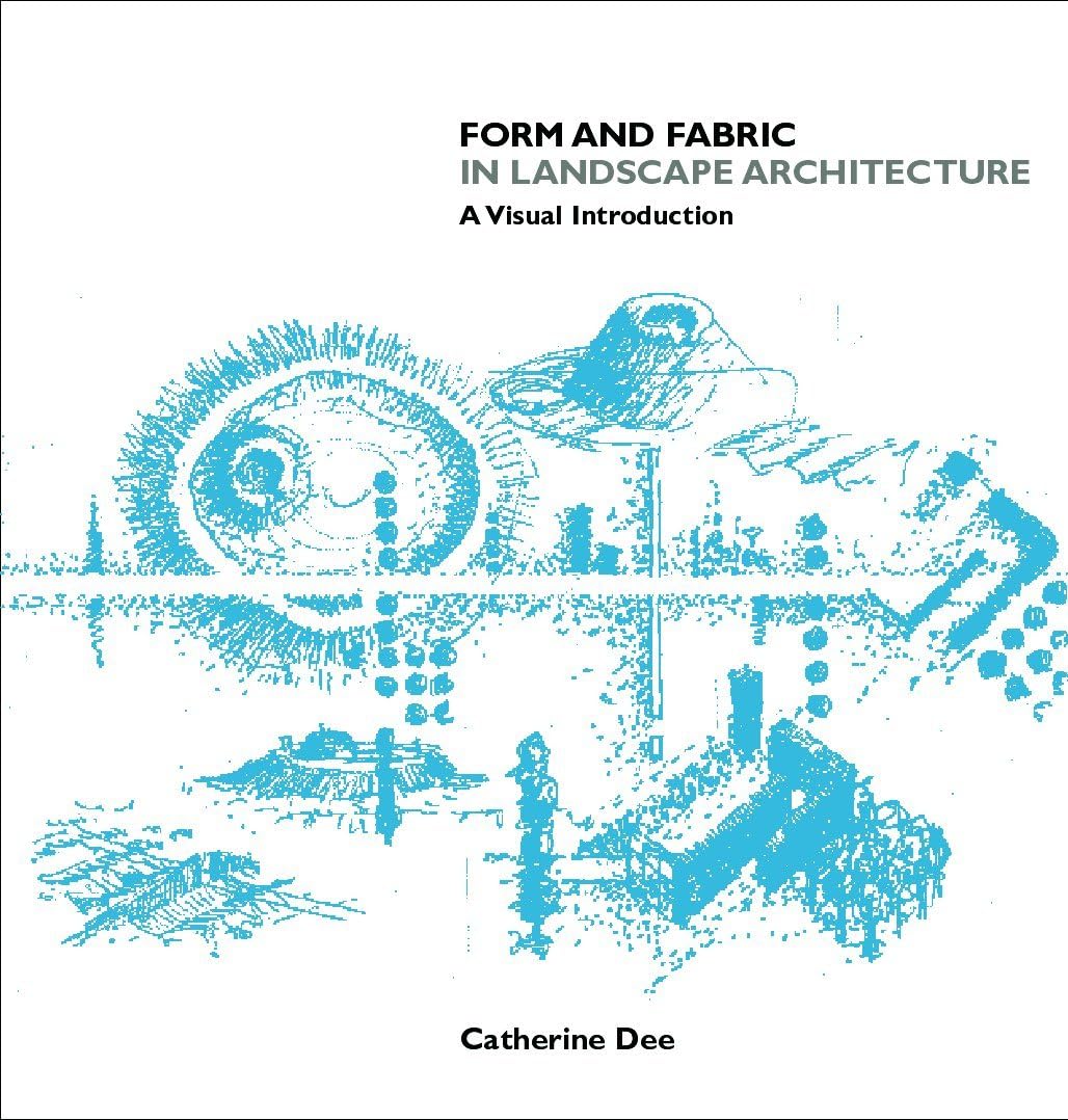Form and Fabric in Landscape Architecture: A Visual Introduction 1st Edition