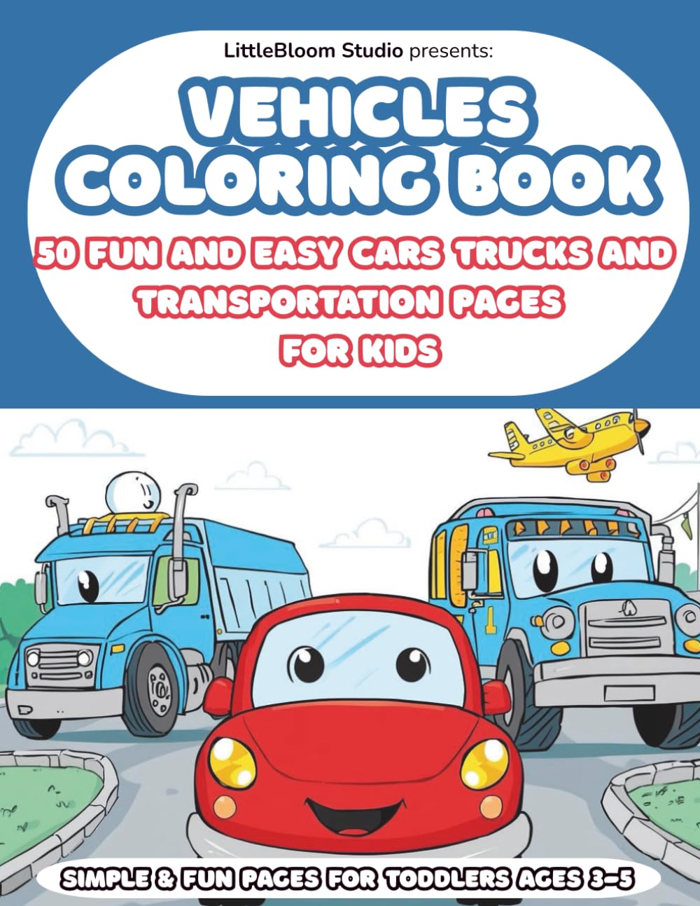 Vehicles Coloring Book: 50 Fun and Easy Cars, Trucks and Transportation Pages for Kids (LittleBloom Studio Coloring Books)