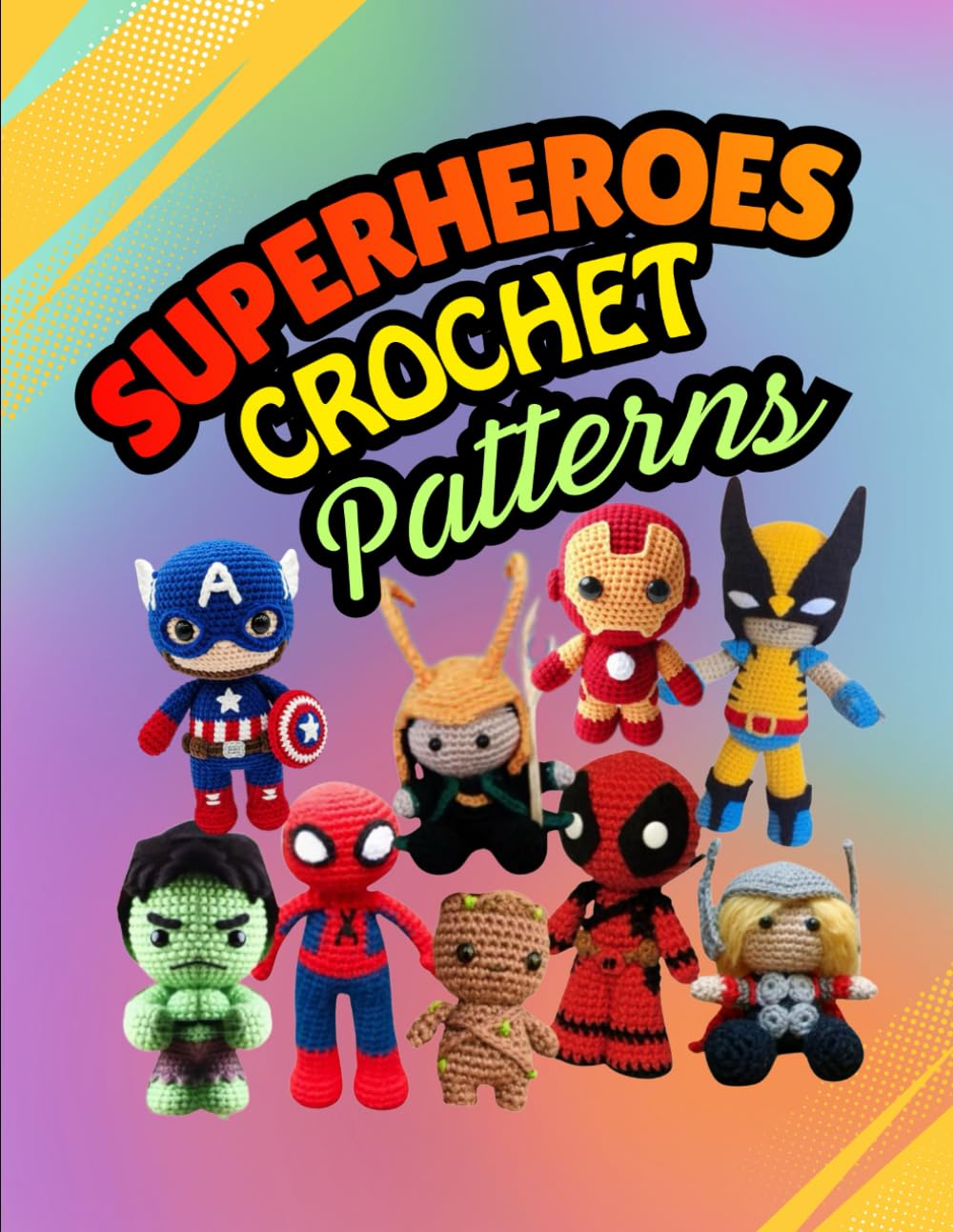 Amigurumi Superheroes Crochet Patterns: Inspired by your favorite Marvel Characters      Paperback – December 8, 2025