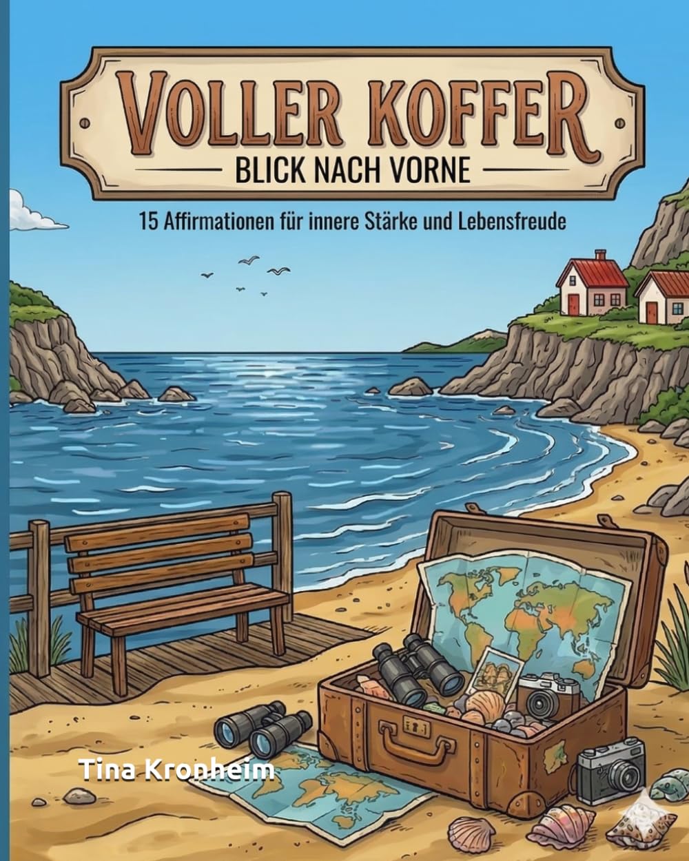 Voller Koffer - Blick nach vorne: 15 Affirmationen für innere Stärke und Lebensfreude