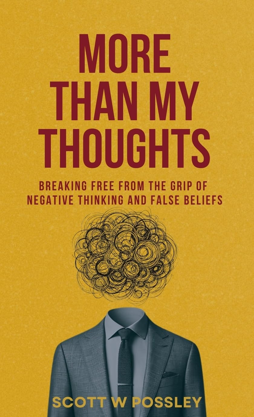 More Than My Thoughts: Breaking Free From The Grip Of Negative Thinking and False Beliefs
