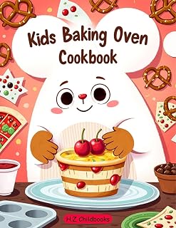 Kids Baking Oven Cookbook: Fun & Foolproof Step-by-Step Recipes for Kids: Cupcakes, Cookies, Mini Pizzas, Candies & Small-Batch Pretzels to Build Confidence and Creativity