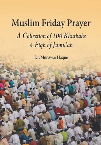 Muslim Friday Prayer: A Collection of 100 Khutbahs &amp; Fiqh of Jumu'ah