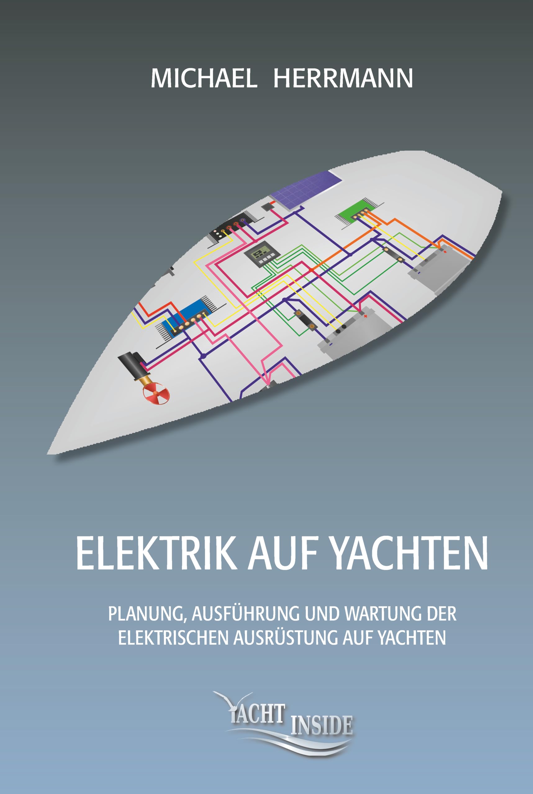 Elektrik auf Yachten - Planung, Ausführung und Wartung der elektrischen Ausrüstung auf Booten und Yachten von Michael Herrmann
