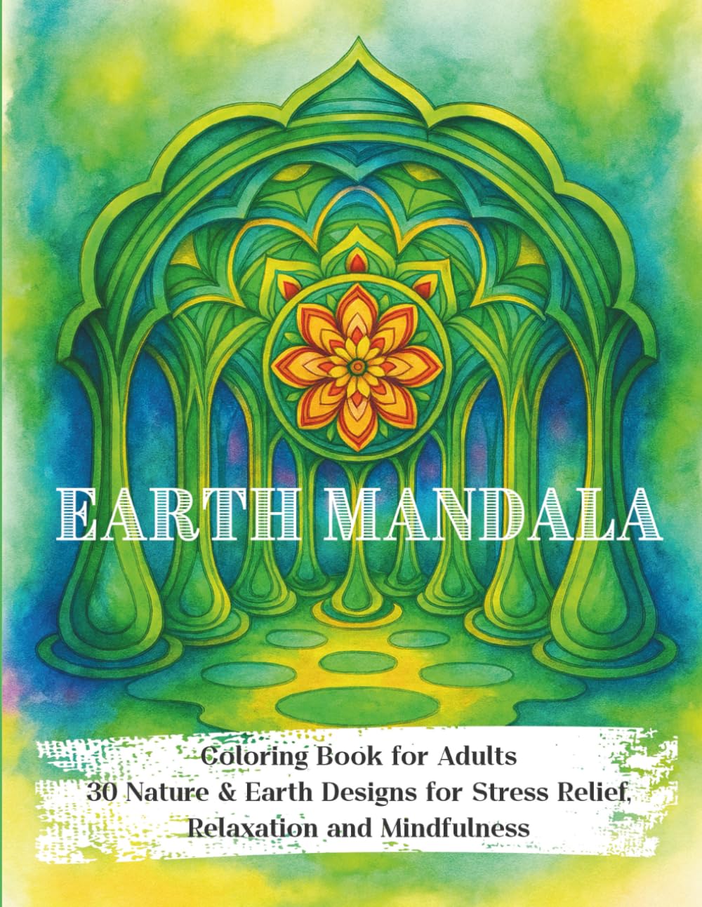 Earth Mandala Coloring Book for Adults: 30 Nature & Earth Designs for Stress Relief, Relaxation and Mindfulness: Grounding mandalas inspired by ... (Elemental Mandala Coloring Books for Adults)