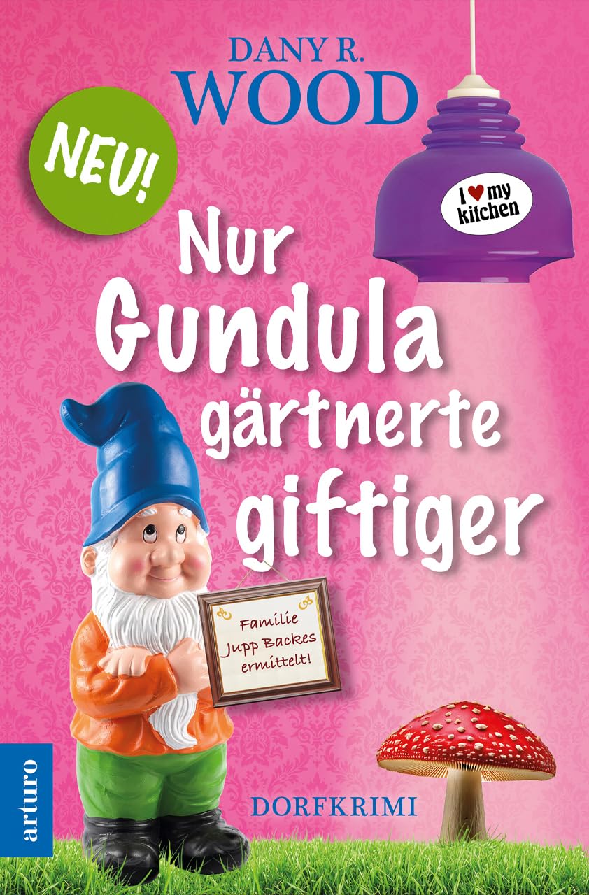 Nur Gundula gärtnerte giftiger: Dorfkrimi (Familie Jupp Backes ermittelt 9)