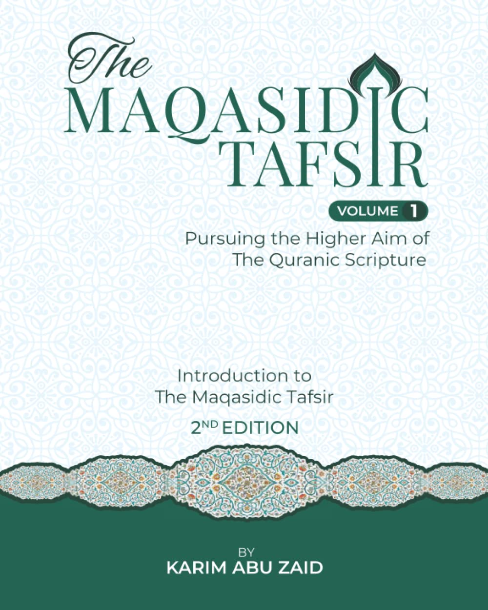 The Maqasidic Tafsir: Pursuing the Higher Aim of The Quranic Scripture: Volume I: Introduction to the Maqasidic Tafsir